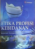 Etika profesi kebidanan : sebuah pengantar dilengkapi hukum kesehatan dalam kebidanan